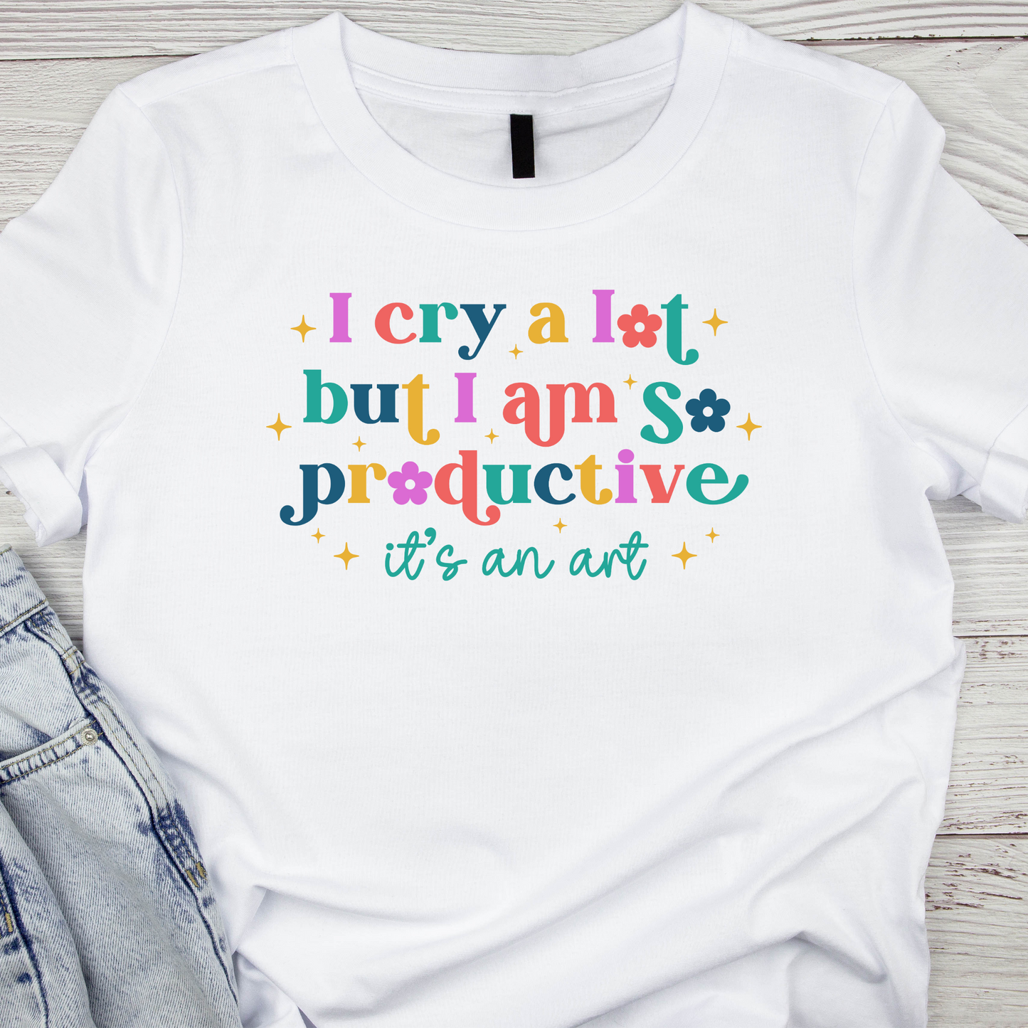 I Cry a Lot But I am So Productive It's an Art T-Shirt
